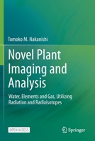 Novel Plant Imaging and Analysis: Water, Elements and Gas, Utilizing Radiation and Radioisotopes 9813349948 Book Cover