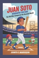 Juan Soto biography for kids: The kid who conquered the baseball world B0DSTB3DCS Book Cover
