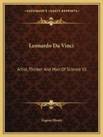 Leonardo Da Vinci: Artist, Thinker And Man Of Science V2 116295356X Book Cover
