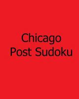 Chicago Post Sudoku: Monday Sudoku Puzzles Vol. 3 1478242523 Book Cover