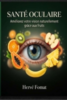 Améliorer sa vision naturellement avec les fruits: Solutions naturelles, recettes et conseils pour protéger vos yeux et améliorer votre vue (French Edition) B0GY8RD8JQ Book Cover