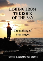 Fishing from the Rock of the Bay: The Making of a Sea Angler 1913159345 Book Cover