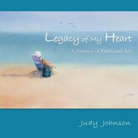 Legacy of My Heart: A Journey of Faith and Art 1942056451 Book Cover