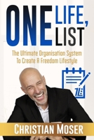 One Life, One List: The Ultimate Organisation System To Create A Freedom Lifestyle 1696261481 Book Cover
