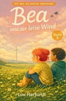 Bea und der leise Wind: Band 9 (Mit Bea die Natur verstehen) (German Edition) B0GDXF179J Book Cover