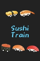 Sushi Train: Sushi Notebook/Journal/Diary: Gifts for Sushi and Japanese Food Lovers: Cute Kawaii Japanese Art of Sushi: Tuna, Salmon, Tamago and Shrimp Nigiri: Ikura Ship: Gifts for Asians: Conveyor B 1698621043 Book Cover