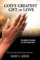 God's Greatest Gift of Love: On Mixed Feelings of Hurt and Pain 1477245154 Book Cover