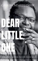 Dear Little One: An Open Letter to Younger Self 1777999812 Book Cover