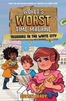World's Worst Time Machine: Treasure in the White City 1524884324 Book Cover