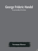 George Frideric Handel; his personality & his times 1177777614 Book Cover