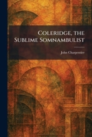 Coleridge, the Sublime Somnambulist 1025563956 Book Cover