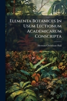 Elementa Botanices In Usum Lectionum Academicarum Conscripta 1246141019 Book Cover