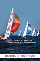 A New Desire: Sailing Six Ships into Deep Channels of God's Sufficiency 1462714196 Book Cover