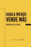 Habla menos. Vende M�s: Enf�cate en el cierre 9942382631 Book Cover