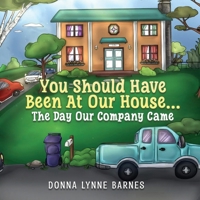 You Should Have Been At Our House...The Day Our Company Came 9694192838 Book Cover