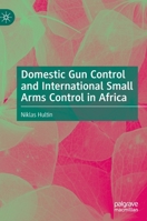 Domestic Gun Control and International Small Arms Control in Africa 3031077377 Book Cover