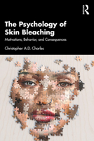 The Psychology of Skin Bleaching: Motivations, Behavior and Consequences 103297480X Book Cover