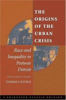 The Origins of the Urban Crisis: Race and Inequality in Postwar Detroit (Princeton Studies in American Politics)