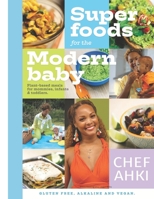 Super Foods For The Modern Baby: Plant based meals for mommies, infants & toddlers. 1647137047 Book Cover
