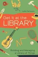 Get It at the Library: Building and Managing a Library of Things B0HDGQYXM7 Book Cover