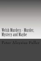 Welsh Murders - Murder, Mystery and Maybe 1530150248 Book Cover
