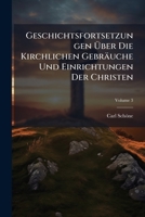 Geschichtsfortsetzungen Über Die Kirchlichen Gebräuche Und Einrichtungen Der Christen, Volume 3... 1270826921 Book Cover