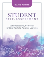 Student Self-Assessment: Data Notebooks, Portfolios, and Other Tools to Advance Learning 1952812852 Book Cover