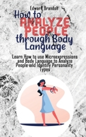 How to Analyze People through Body Language: Learn How to use Microexpressions and Body Language to Analyze People and Identify Personality Types 1802512179 Book Cover