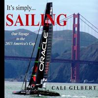 It's Simply...SAILING: Our Voyage to the 2013 America's Cup 1475108915 Book Cover