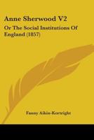 Anne Sherwood V2: Or The Social Institutions Of England 1164577794 Book Cover