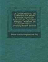 Le Caveau Moderne, Ou Le Rocher de Cancale: Recueil Compos� Des Chansons de l'Epicurien Fran�ais, Ou D�ners Du Caveau Moderne... 1276300980 Book Cover
