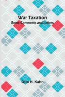 War Taxation: Some Comments and Letters 9364733770 Book Cover