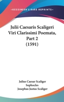 Julii Caesaris Scaligeri Viri Clarissimi Poemata, Part 2 (1591) 1120964989 Book Cover