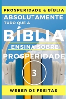 ABSOLUTAMENTE TUDO QUE A BÍBLIA ENSINA SOBRE PROSPERIDADE - volume 3 (NÍVEL AVANÇADO): Gozando A Vida Abundante - Construindo a Vida Como um Sonho ... a Prosperidade Bíblica) (Portuguese Edition) 1670029123 Book Cover