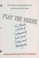 Play the Scene: The Ultimate Collection of Contemporary and Classic Scenes and Monologues 0312318790 Book Cover