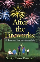 After the Fireworks: 40 Poems of Learning About Life 1647184991 Book Cover