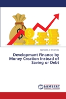 Developmant Finance by Money Creation Instead of Saving or Debt 6205639807 Book Cover