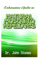 Exhaustive Guide To Natural Mosquito Repellants: Natural repellent recipes to keep away mosquito, flies, and other insects! 1670965864 Book Cover