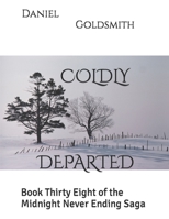 Coldly Departed: Book Thirty Eight of the Midnight Never Ending Saga B0BRPNV5QN Book Cover