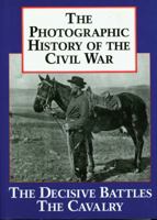 The Photographic History of the Civil War, Vol 2 - The Decisive Battles / The Cavalry 1555211992 Book Cover