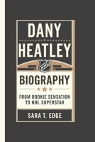 DANY HEATLEY BIOGRAPHY: From Rookie Sensation to NHL Superstar B0DQYPYRMT Book Cover