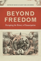 Beyond Freedom: Disrupting the History of Emancipation 0820351490 Book Cover