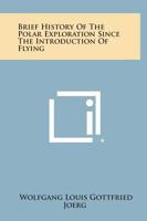 Brief History of Polar Exploration Since the Introduction of Flying 1258774151 Book Cover