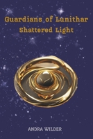 Guardians of Lunithar: Shattered Light B0F7G2ZXWK Book Cover