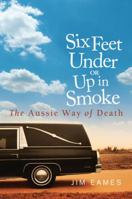 Six Feet Under or Up in Smoke: The Aussie Way of Death 1741750490 Book Cover