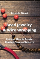 Bead Jewelry & Wire Wrapping: Guide of How to Create Binding Pieces of Jewelry 9994914065 Book Cover