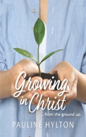 Growing in Christ: from the ground up 1936501481 Book Cover