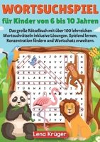 Wortsuchspiel für Kinder von 6 bis 10 Jahren: Das große Rätselbuch mit über 100 lehrreichen Wortsuchrätseln inklusive Lösungen. Spielend lernen, ... und Wortschatz erweitern. (German Edition) 338413558X Book Cover