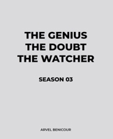 The Genius, The Doubt, and The Watcher - Season 03 B0GTW3FL4Y Book Cover
