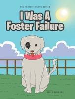 I Was A Foster Failure (The Foster Failure) 1645594610 Book Cover